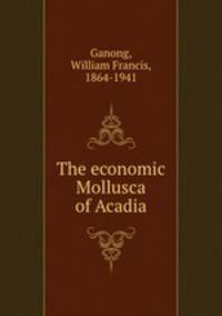 The economic Mollusca of Acadia