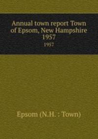 Annual town report Town of Epsom, New Hampshire. 1957