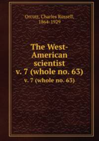 The West-American scientist. v. 7 (whole no. 63)