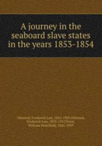A journey in the seaboard slave states in the years 1853-1854