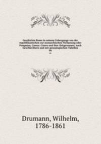 Geschichte Roms in seinem Uebergange von der republikanischen zur monarchischen Verfassung oder Pompejus, Caesar, Cicero und ihre Zeitgenossen; nach Geschlechtern und mit genealogischen Tabellen. 06