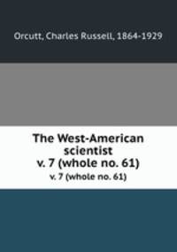 The West-American scientist. v. 7 (whole no. 61)