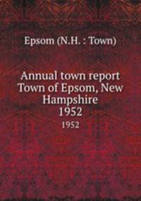Annual town report Town of Epsom, New Hampshire. 1952