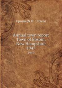 Annual town report Town of Epsom, New Hampshire. 1947