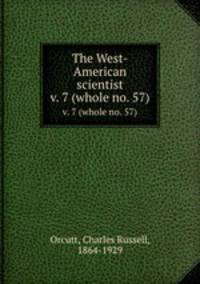 The West-American scientist. v. 7 (whole no. 57)