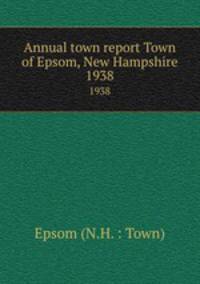 Annual town report Town of Epsom, New Hampshire. 1938