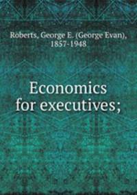 Economics for executives;