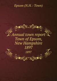 Annual town report Town of Epsom, New Hampshire. 1897