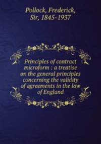 Principles of contract microform : a treatise on the general principles concerning the validity of agreements in the law of England