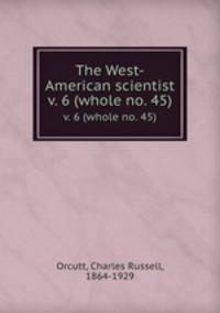 The West-American scientist. v. 6 (whole no. 45)