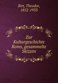 Zur Kulturgeschichte Roms, gesammelte Skizzen