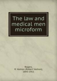 The law and medical men microform