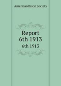 Report. 6th 1913