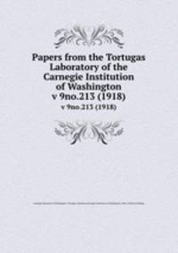 Papers from the Tortugas Laboratory of the Carnegie Institution of Washington. v 9no.213 (1918)