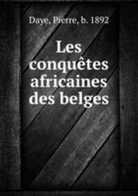 Les conqutes africaines des belges