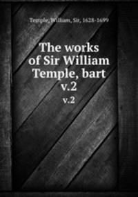 The works of Sir William Temple, bart. v.2