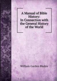 A Manual of Bible History: In Connection with the General History of the World