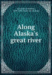 Along Alaska`s great river