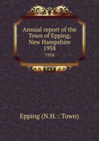 Annual report of the Town of Epping, New Hampshire. 1958