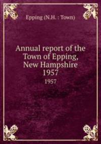 Annual report of the Town of Epping, New Hampshire. 1957