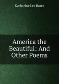 America the Beautiful: And Other Poems