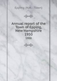 Annual report of the Town of Epping, New Hampshire. 1950