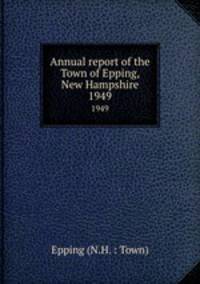 Annual report of the Town of Epping, New Hampshire. 1949