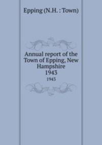 Annual report of the Town of Epping, New Hampshire. 1943