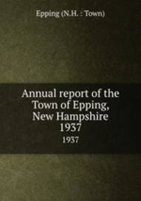 Annual report of the Town of Epping, New Hampshire. 1937