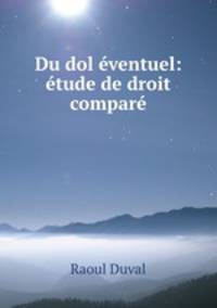 Du dol ventuel: tude de droit compar