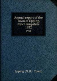 Annual report of the Town of Epping, New Hampshire. 1932