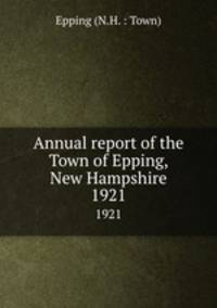 Annual report of the Town of Epping, New Hampshire. 1921