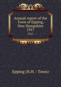 Annual report of the Town of Epping, New Hampshire. 1917