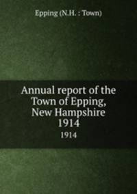Annual report of the Town of Epping, New Hampshire. 1914
