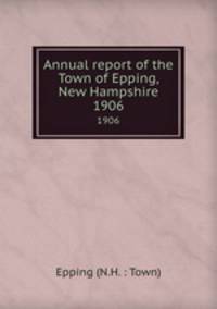 Annual report of the Town of Epping, New Hampshire. 1906