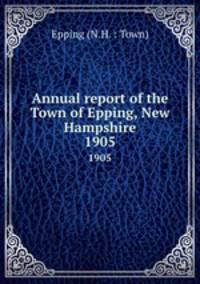 Annual report of the Town of Epping, New Hampshire. 1905