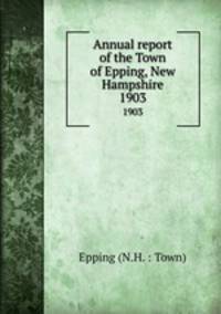 Annual report of the Town of Epping, New Hampshire. 1903