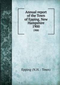 Annual report of the Town of Epping, New Hampshire. 1900