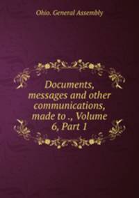 Documents, messages and other communications, made to ., Volume 6, Part 1