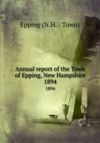 Annual report of the Town of Epping, New Hampshire. 1894
