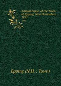 Annual report of the Town of Epping, New Hampshire. 1891