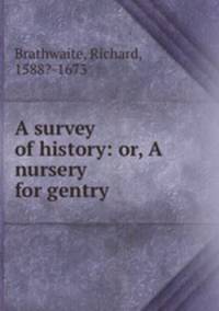 A survey of history: or, A nursery for gentry