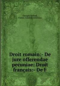 Droit romain:- De jure offerendae pecuniae: Droit francais:- De l .