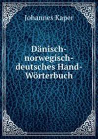 Dnisch-norwegisch-deutsches Hand-Wrterbuch