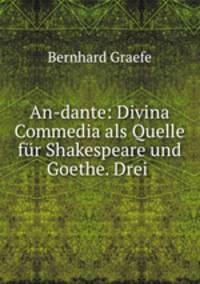 An-dante: Divina Commedia als Quelle fur Shakespeare und Goethe. Drei .
