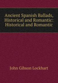 Ancient Spanish Ballads, Historical and Romantic: Historical and Romantic