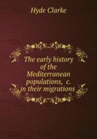 The early history of the Mediterranean populations, &c. in their migrations .