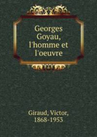 Georges Goyau, l`homme et l`oeuvre