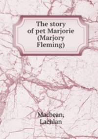 The story of pet Marjorie (Marjory Fleming)