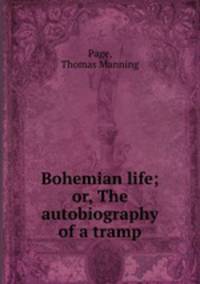 Bohemian life; or, The autobiography of a tramp